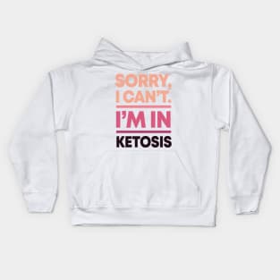 sorry i can't i'm in ketosis Kids Hoodie